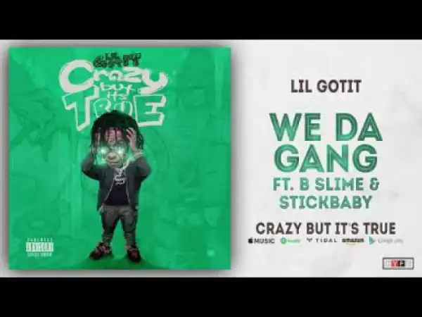 Lil Gotit - We da Gang Ft. B Slime & StickBaby